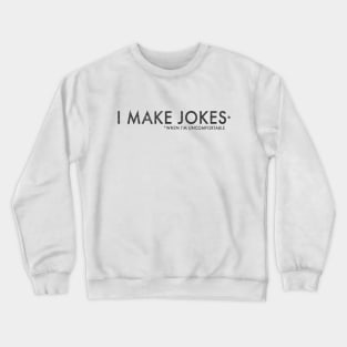 I Make Jokes When I'm Uncomfortable Crewneck Sweatshirt